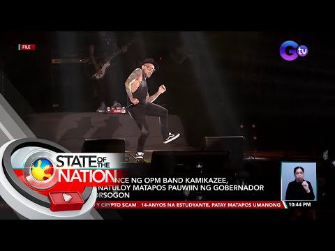 Performance ng OPM band Kamikazee, hindi natuloy matapos pauwiin ng gobernador ng Sorsogon SONA