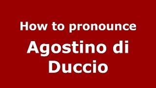 How to pronounce Agostino Di Duccio