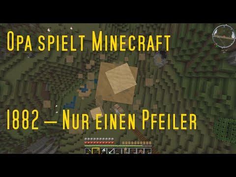 Opa spielt Minecraft 1882 – Nur einen Pfeiler