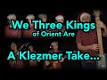 We Three Kings of Orient Are - A Klezmer Take...