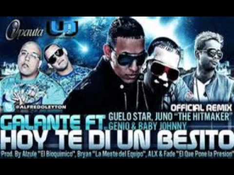 Galante Ft. Guelo Star, Juno & Genio Y Baby Johnny - Hoy Te Di Un Besito (Remix)