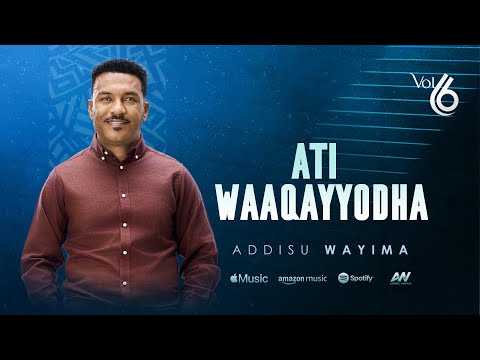 Addisu Wayima | Ati Waaqayyodha
