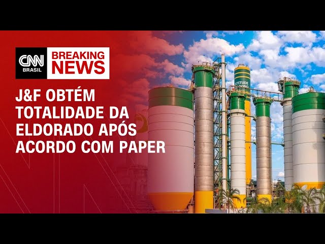 J&F obtém totalidade da Eldorado após acordo com Paper | CNN 360º