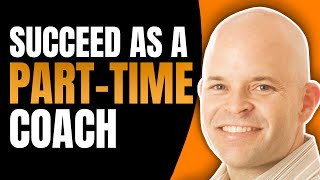 Becoming Successful as a Part-Time Coach | Coach Sean Smith