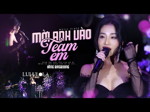 MỜI ANH VÀO TEAM (❤) EM - HẰNG BINGBOONG live at #Lululola