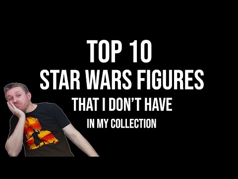 Ep101: TOP 10 Star Wars figures that are MISSING from my collection (in 2022)