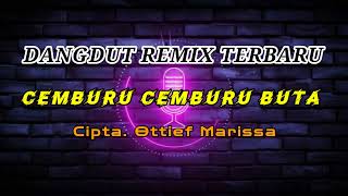 Download lagu CEMBURU CEMBURU BUTA DANGDUT REMIX TERBARU mp3