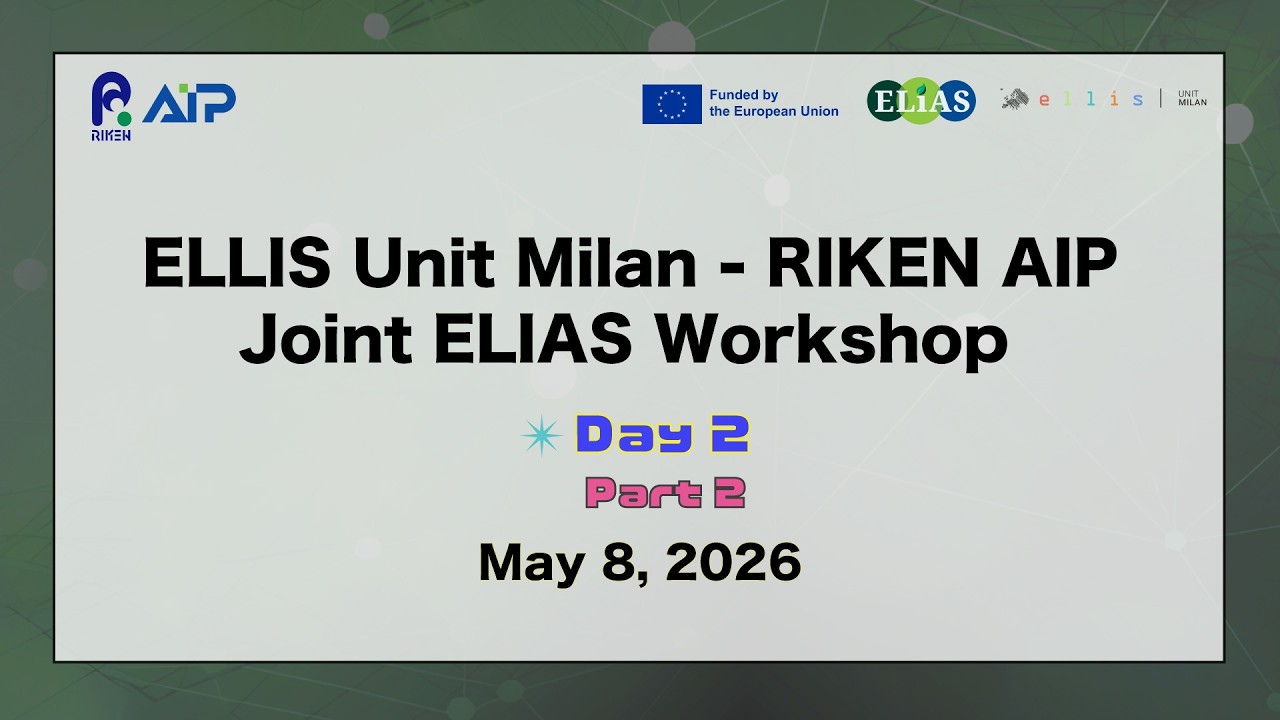 ELLIS Unit Milan - RIKEN AIP Joint ELIAS Workshop<br>Day 2 Part 2 (May. 7, 2026) thumbnails