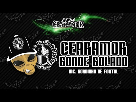 CEARAMOR BONDE BOLADO - MC GORDINHO DE FORTAL / TOC