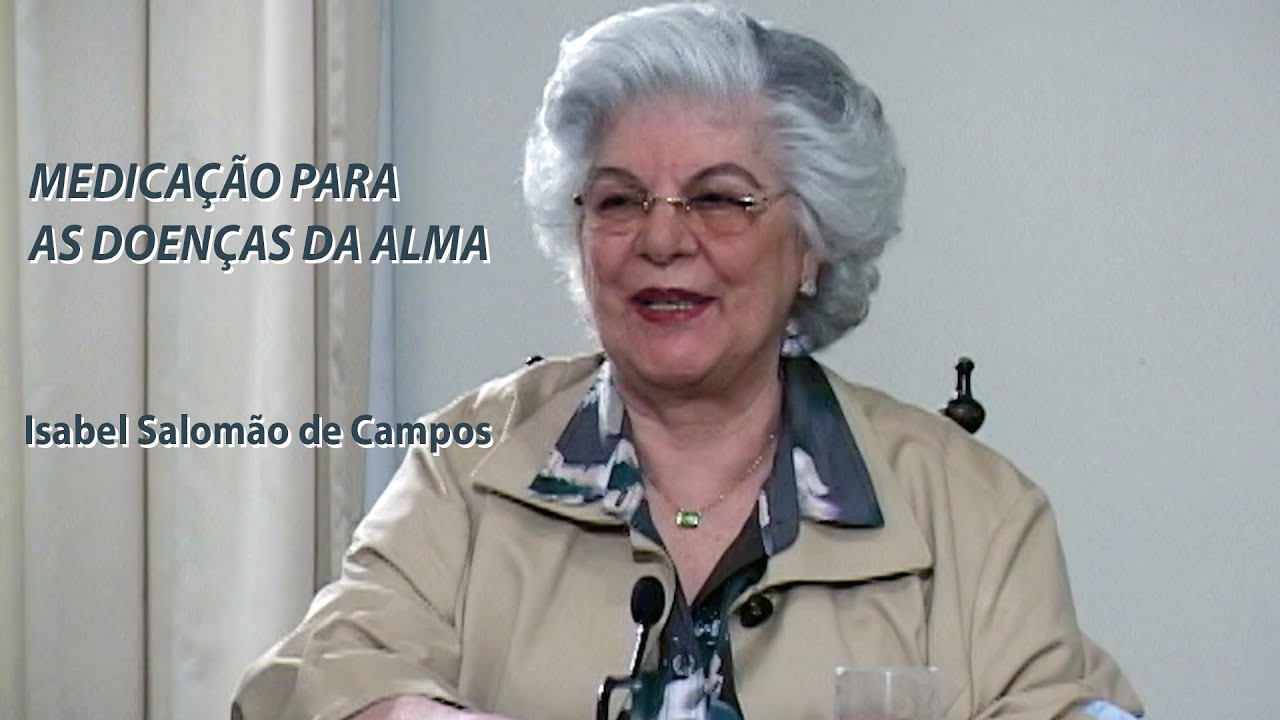 MEDICAÇÃO PARA AS DOENÇAS DA ALMA -- com a médium Isabel Salomão de Campos
