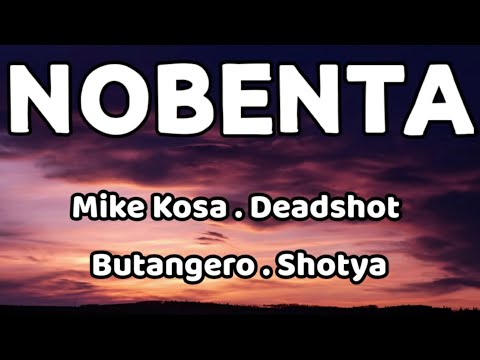 Nobenta - Mike Kosa, Deadshot, Butangero, & Shotya ( Lyrics Video )