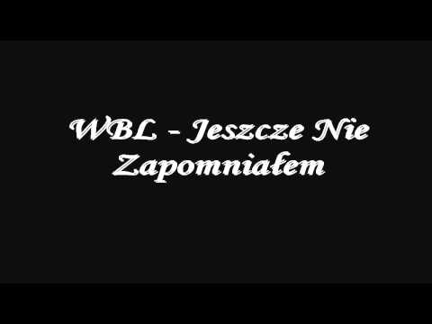 WBL - Jeszcze Nie Zapomniałem [HD]