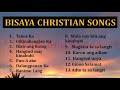 BISAYA CHRISTIAN SONGS PLAYLIST -  BISAYA WORSHIP SONGS -  PRAISE SONGS PLAYLIST