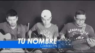 Tu Nombre/Código FN-Ariel Camacho/@AldoGarcia @AndresGarcia @OrlandoGonzales (COVER)