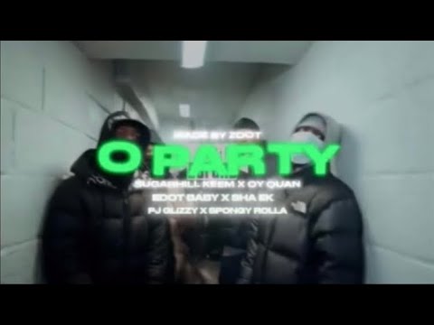 Edot Baby x Sha Ek x SugarHill Keem x Oy Quan x Pj Glizzy x Spongy Rolla - O Party