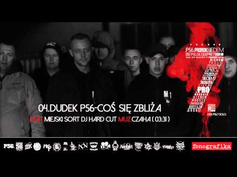 4. Dudek P56 - COŚ SIĘ ZBLIŻA FT. MIEJSKI SORT (Muz: Czaha, Dj HardCut)