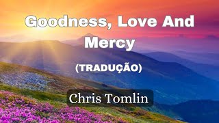 Chris Tomlin _ Goodness, Love And Mercy (tradução)