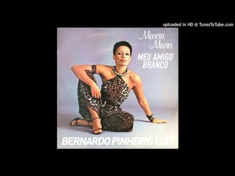 Marcia Maria - Meu Amigo Branco (Bernardo Pinheiro Edit)
