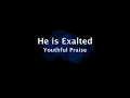 He is Exalted | Youthful Praise