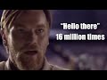 Obi Wan Says Hello There 16 Million Times