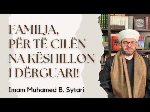 Familja, për të cilën na këshillon i Dërguari!
