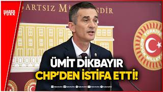 Ümit Dikbayır CHP’den İstifa Ettiğini Duyurdu