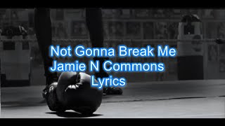 Jamie N Commons - Not Gonna Break Me lyrics