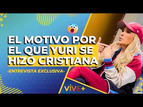YURI ROMPE EL SILENCIO: Por Esto se Hizo Cristiana | Entrevista Exclusiva | Vive Más Tv