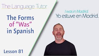 The Forms of Was in Spanish *Lesson 81*