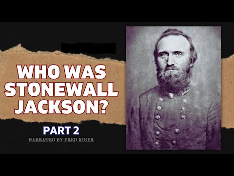 Who was Stonewall Jackson? (Part 2)
