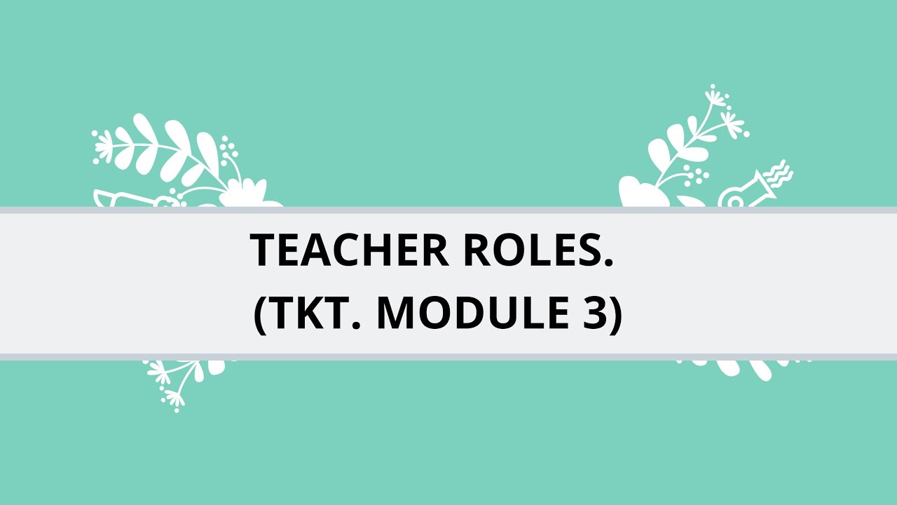 Teacher Roles. Teaching Knowledge Test (TKT). Module 3