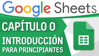 Curso Excel de Google (Sheets) - Capitulo 0, Introducción para principiantes