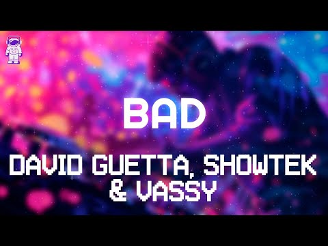 Bad - David Guetta, Showtek & VASSY // Lyrics