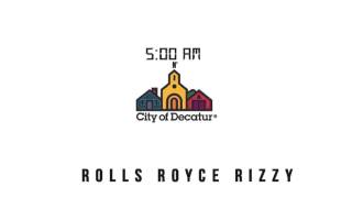 Rolls Royce Rizzy "5AM IN DECATUR"