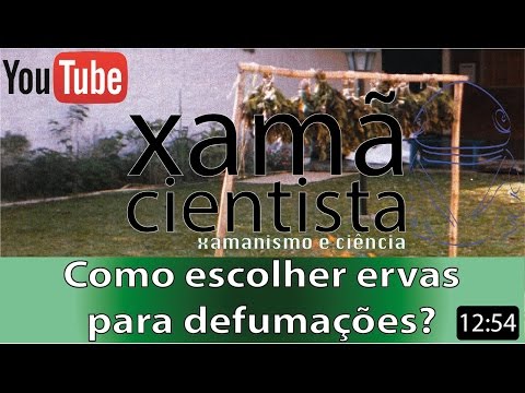 Xamã Cientista - COMO ESCOLHER ERVAS PARA DEFUMAÇÕES ?