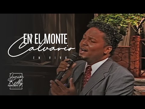 En El Monte Calvario | Junior Kelly Marchena (En Vivo) music