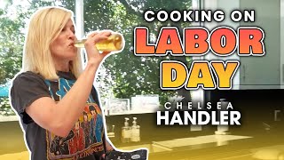 On Labor Day, I Cook | Cooking with Chelsea Handler