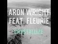 Aron Wright - Crystallize (feat. Fleurie) 