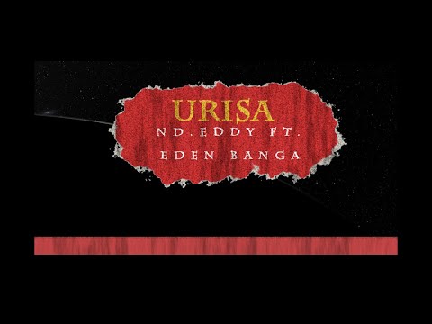 Urisa by Nd Eddy ft Eden BANGA  Lyrics Visualizer ©2024
