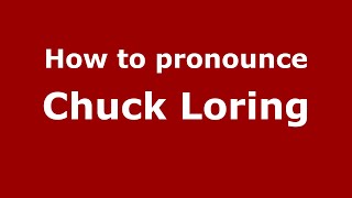 How to pronounce Chuck Loring