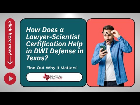 How Does a Lawyer-Scientist Certification Help in DWI Defense in Texas? Find Out Why It Matters!