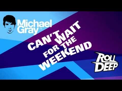 Michael Gray ft  Roll Deep   Can't Wait For The Weekend WORLD PREMIERE RADIO RIP