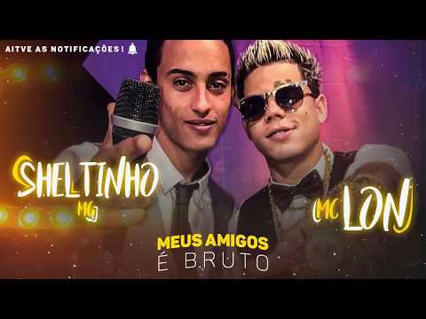 Mc Lon e Sheltim - Meus Amigo é Bruto, Meus Amigo é Brabo (Lançamento 2016)