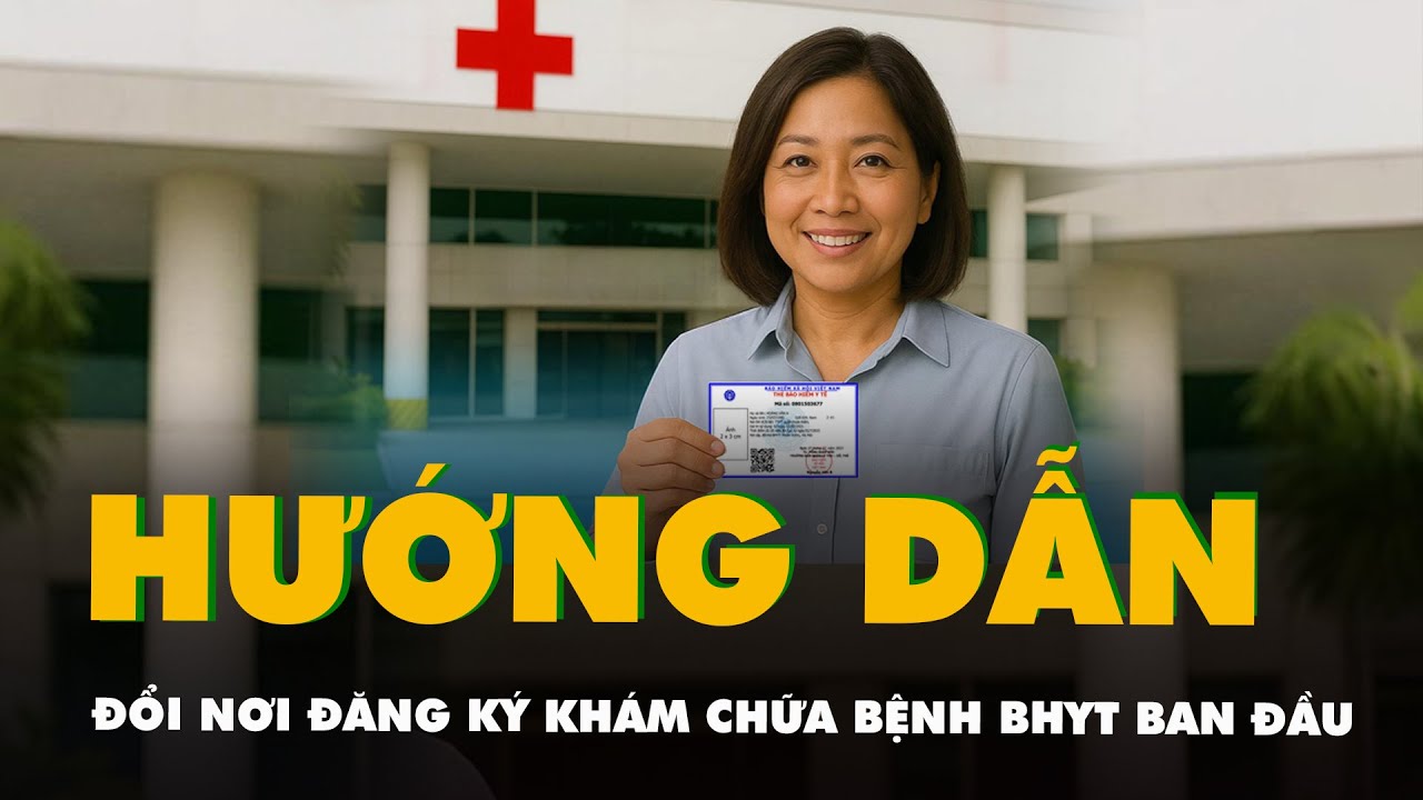 Hướng dẫn đổi nơi đăng ký khám chữa bệnh BHYT ban đầu