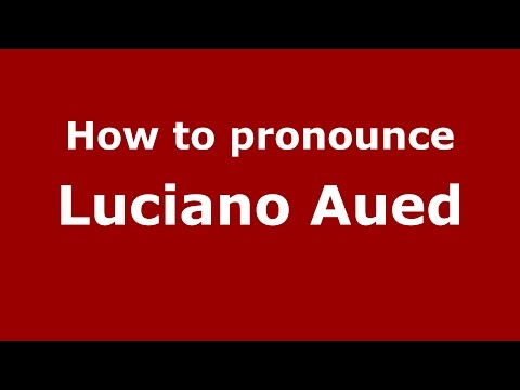How to pronounce Luciano Aued (Spanish/Argentina) - PronounceNames.com