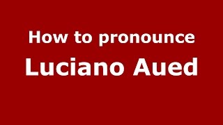 How to pronounce Luciano Aued