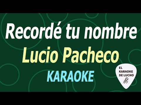 Lucio Pacheco - Recordé tu nombre (KARAOKE)