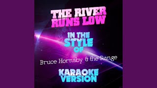 The River Runs Low (In the Style of Bruce Hornsby &amp; The Range) (Karaoke Version)