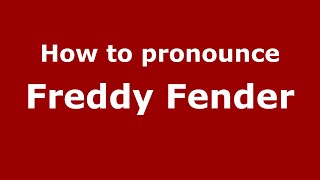 How to pronounce Freddy Fender