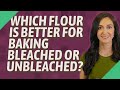 Bleached Or Unbleached Flour For Banana Bread